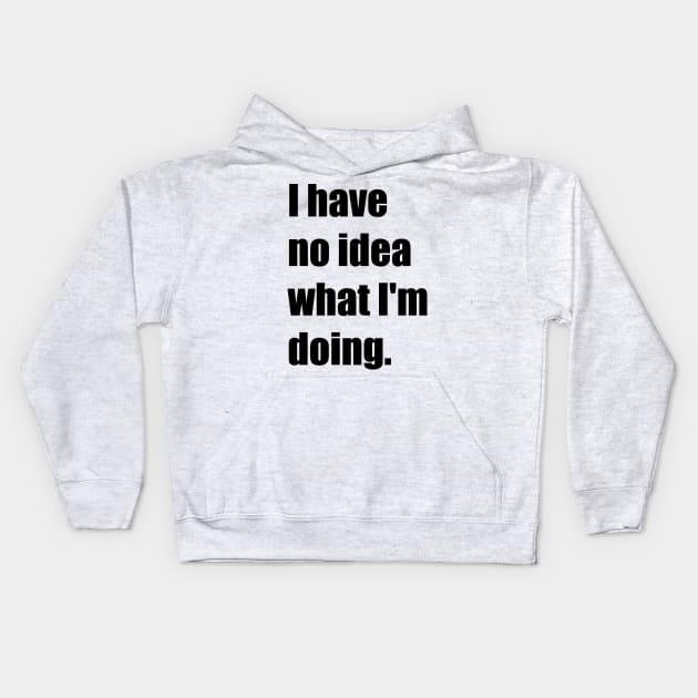 I have no idea what I'm doing Kids Hoodie by teesvira